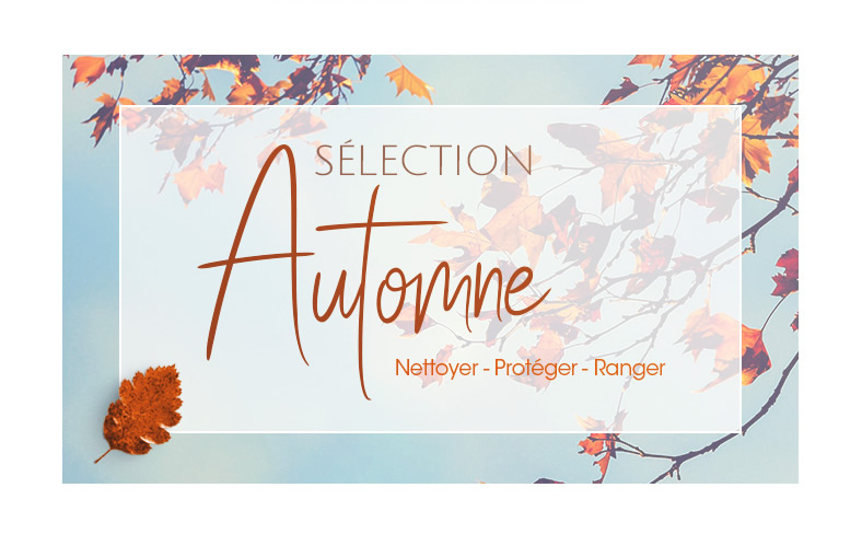 SÉLECTION Automne Nettoyer - Protéger - Ranger