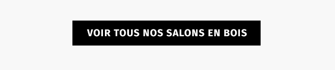 Voir tous nos salons en bois