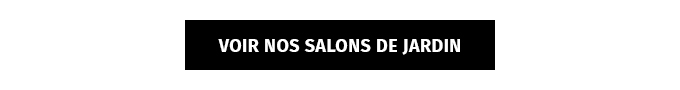 Voir nos salons de jardin